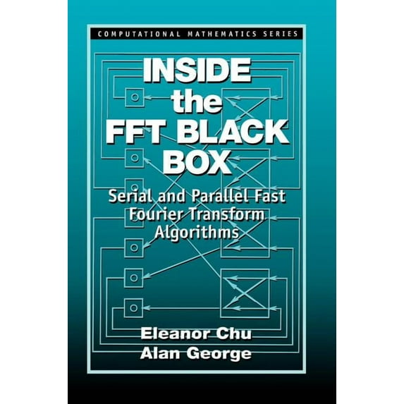 Computational Mathematics Inside the FFT Black Box: Serial and Parallel Fast Fourier Transform Algorithms, (Hardcover)