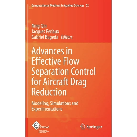Computational Methods in Applied Science Advances in Effective Flow Separation Control for Aircraft Drag Reduction: Modeling, Simulations and Experimentations, Book 52, (Hardcover)