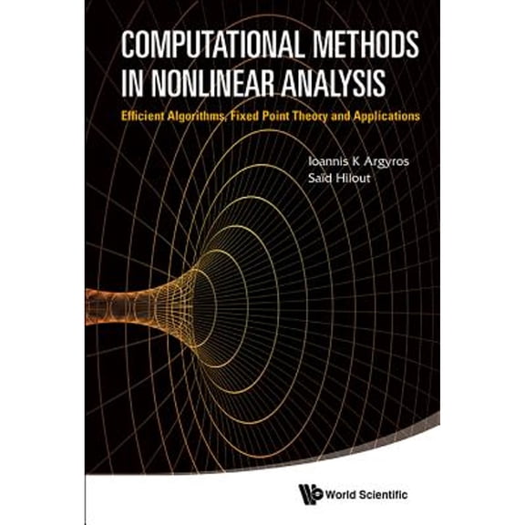 Pre-Owned Computational Methods in Nonlinear Analysis: Efficient Algorithms, Fixed Point Theory and (Hardcover 9789814405829) by Ioannis K Argyros, Said Hilout