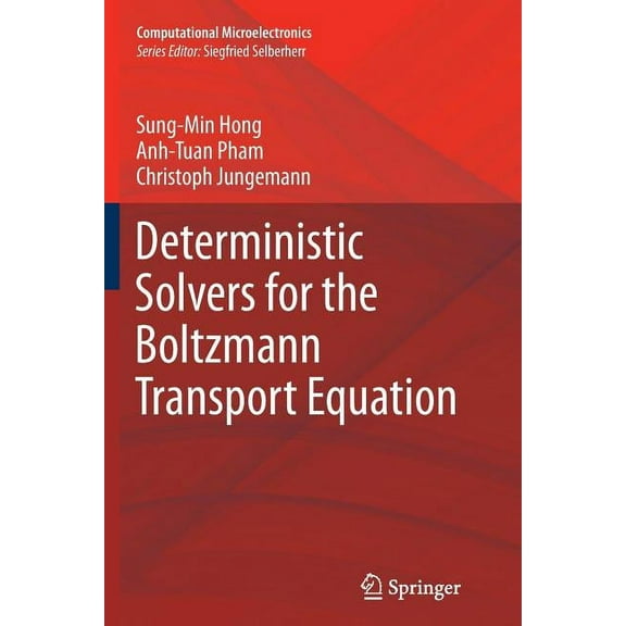 Computational Microelectronics Deterministic Solvers for the Boltzmann Transport Equation, (Paperback)