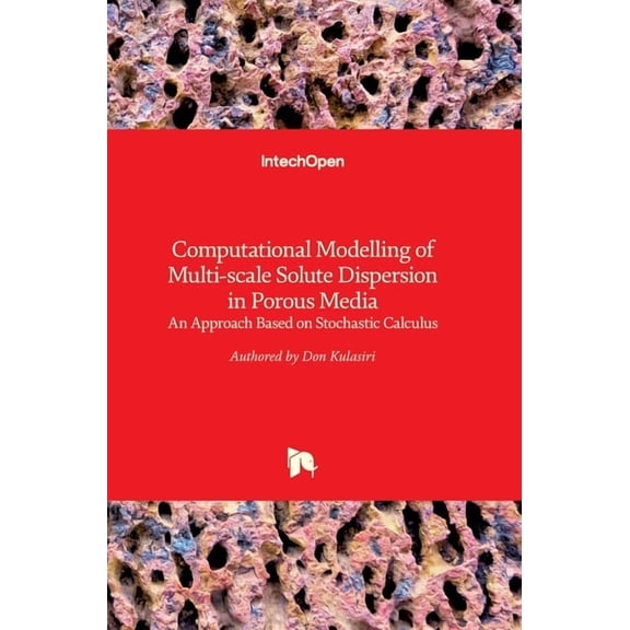 Computational Modelling of Multi-scale Solute Dispersion in Porous Media: An Approach Based on Stochastic Calculus (Hardcover)