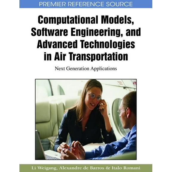 Computational Models, Software Engineering, and Advanced Technologies in Air Transportation: Next Generation Application, (Hardcover)