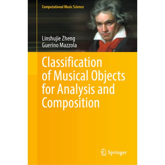 Computational Music Science Classification of Musical Objects for Analysis and Composition, (Hardcover)