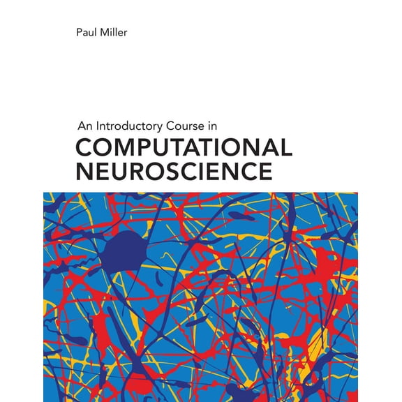 Pre-Owned Computational Neuroscience Series: An Introductory Course in Computational Neuroscience (Hardcover)