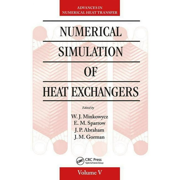 Computational and Physical Processes in Mechanics and Therma: Numerical Simulation of Heat Exchangers: Advances in Numerical Heat Transfer Volume V (Hardcover)