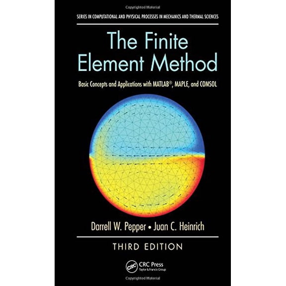 Pre-Owned Computational and Physical Processes in The Finite Element Method: Basic Concepts and Applications with MATLAB, MAPLE, and COMSOL, Third Edition, (Hardcover)