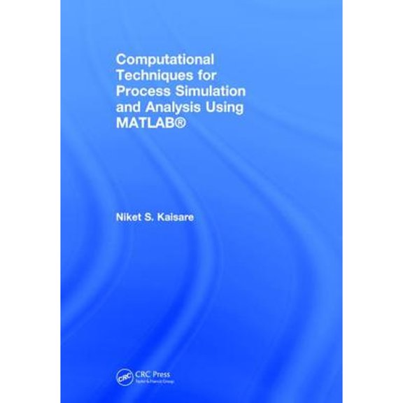 Pre-Owned Computational Techniques for Process Simulation and Analysis Using MATLAB (Hardcover) by Niket S. Kaisare