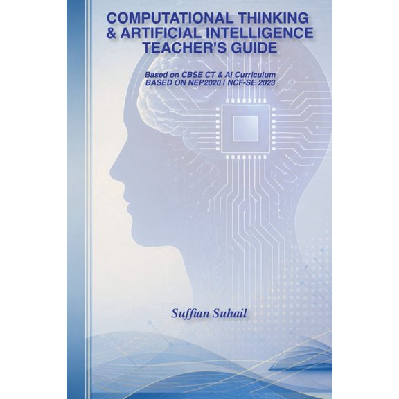Computational Thinking & Artificial Intelligence Teacher's Guide: A Complete Teacher's Implementation Guide for CBSE Cla, (Paperback)