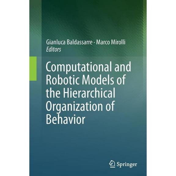 Computational and Robotic Models of the Hierarchical Organization of Behavior, (Paperback)
