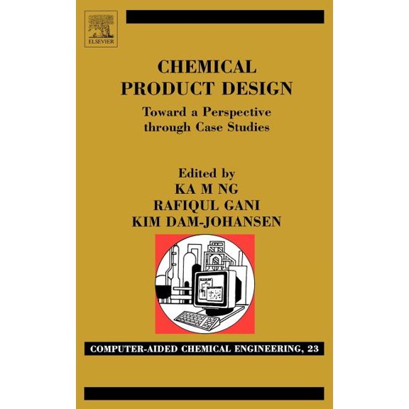 Computer Aided Chemical Engineering Chemical Product Design: Towards a Perspective Through Case Studies: Volume 23, Book 23, (Hardcover)