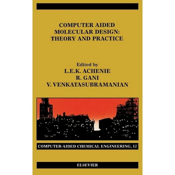 Computer Aided Chemical Engineering Computer Aided Molecular Design: Theory and Practice Volume 12, Book 12, (Hardcover)