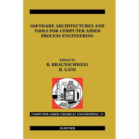 Computer Aided Chemical Engineering Software Architectures and Tools for Computer Aided Process Engineering: Volume 11, Book 11, (Hardcover)