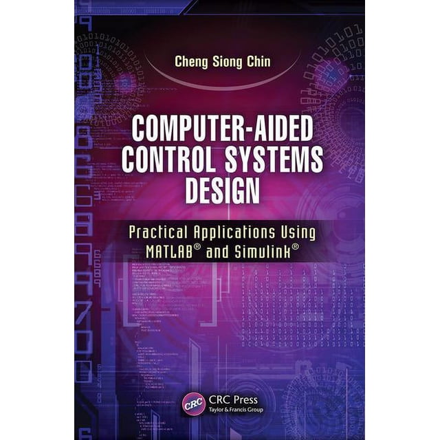 Computer-Aided Control Systems Design: Practical Applications Using Matlab(r) and Simulink(r), (Paperback)