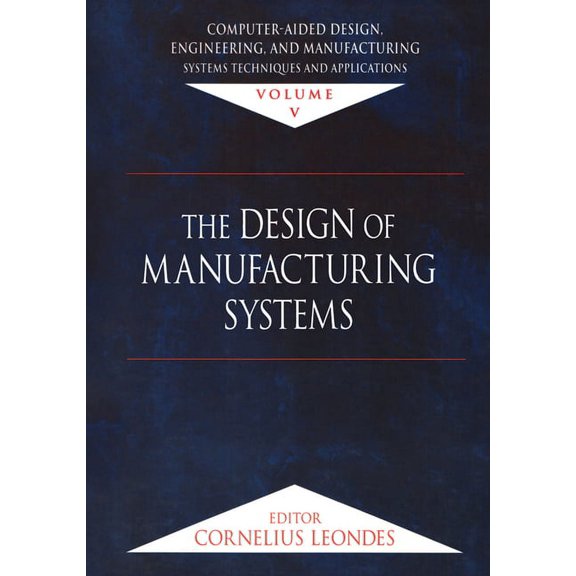 Computer-Aided Design, Engineering, and Manufacturing: Systems Techniques and Applications, Volume V, the Design of Manu, (Hardcover)