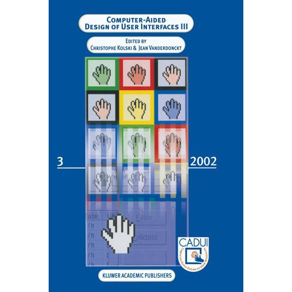 Computer-Aided Design of User Interfaces III: Proceedings of the Fourth International Conference on Computer-Aided Desig, (Paperback)