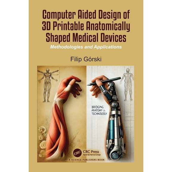 Computer Aided Design of 3D Printable Anatomically Shaped Medical Devices: Methodologies and Applications, (Paperback)