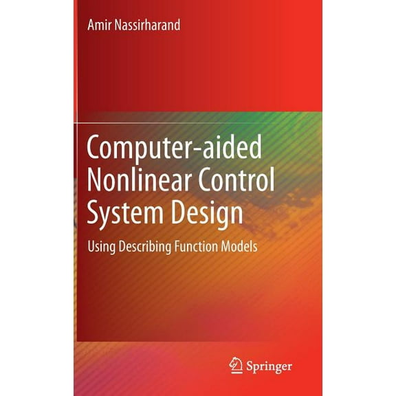 Computer-Aided Nonlinear Control System Design: Using Describing Function Models, (Hardcover)