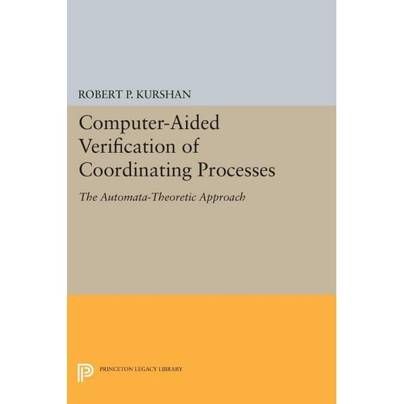 Computer-Aided Verification of Coordinating Processes: The Automata-Theoretic Approach, (Paperback)