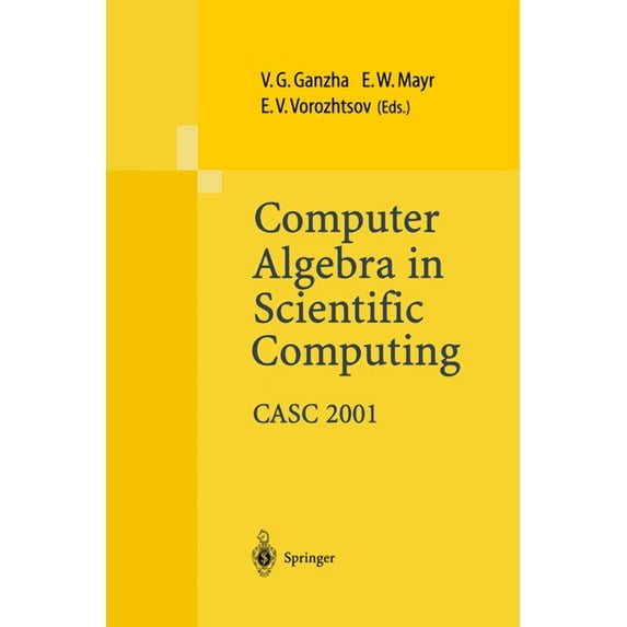 Computer Algebra in Scientific Computing Casc 2001: Proceedings of the Fourth International Workshop on Computer Algebra, (Hardcover)