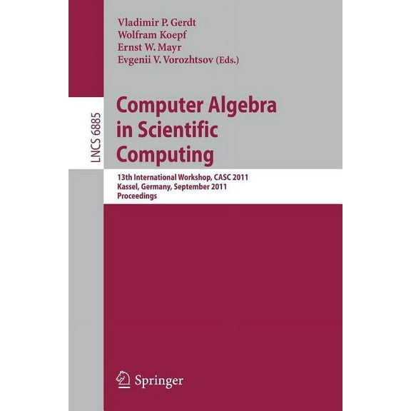 Computer Algebra in Scientific Computing: 13th International Workshop, CASC 2011, Kassel, Germany, September 5-9, 2011, , (Paperback)