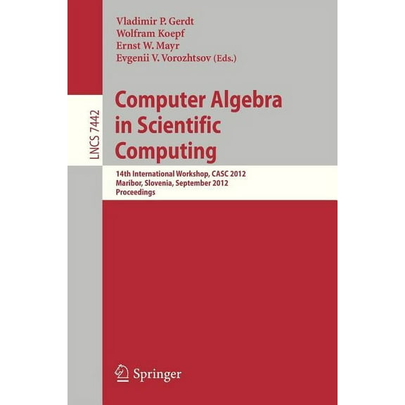 Computer Algebra in Scientific Computing: 14th International Workshop, Casc 2012, Maribor, Slovenia, September 3-6, 2012, (Paperback)