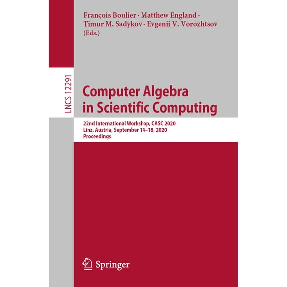 Computer Algebra in Scientific Computing: 22nd International Workshop, Casc 2020, Linz, Austria, September 14-18, 2020, , (Paperback)