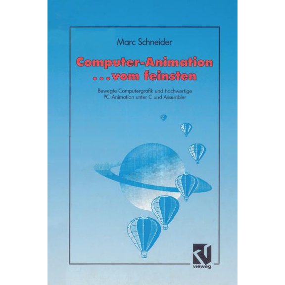 Computer Animation ... Vom Feinsten: Bewegte Computergrafik Und Hochwertige Pc-Animation Unter C Und Assembler, (Paperback)