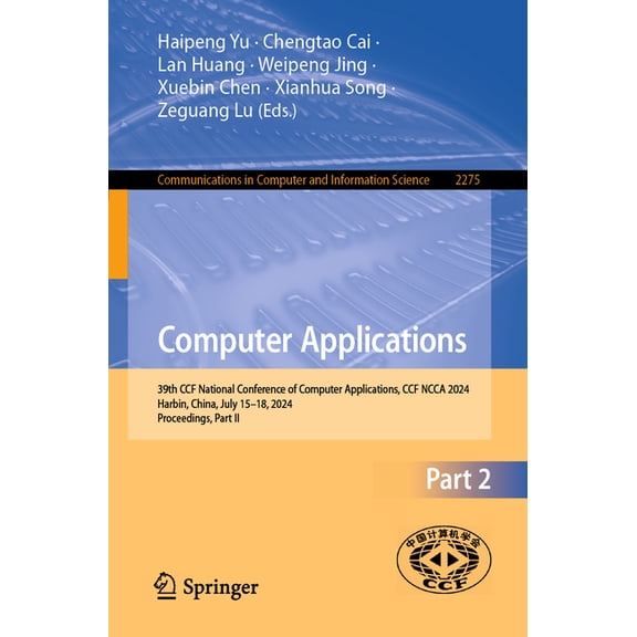 Communications in Computer and Informati Computer Applications: 39th Ccf National Conference of Computer Applications, Ccf Ncca 2024, Harbin, China, July 15-18, , Book 2275, (Paperback)