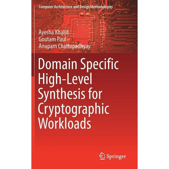 Computer Architecture and Design Methodo Domain Specific High-Level Synthesis for Cryptographic Workloads, (Hardcover)
