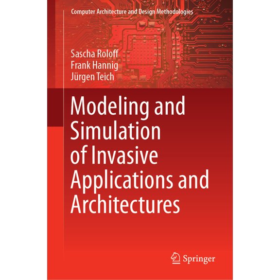Computer Architecture and Design Methodo Modeling and Simulation of Invasive Applications and Architectures, (Hardcover)
