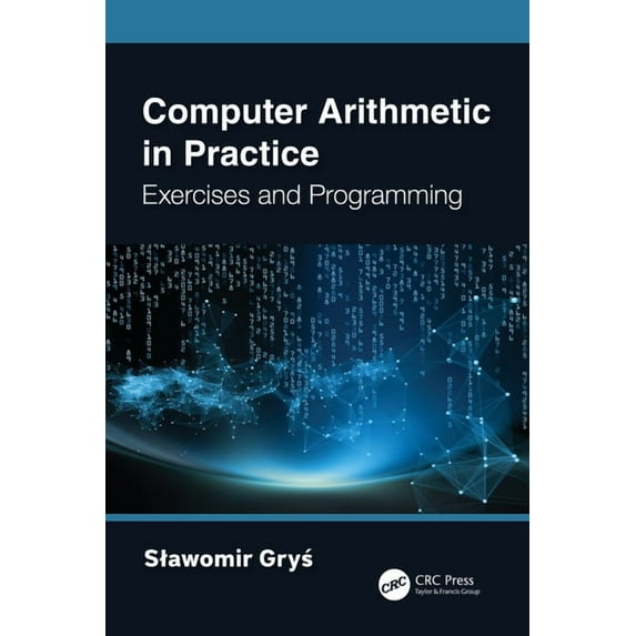 Computer Arithmetic in Practice: Exercises and Programming, (Paperback)