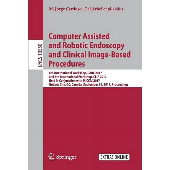 Computer Assisted and Robotic Endoscopy and Clinical Image-Based Procedures: 4th International Workshop, Care 2017, and , (Paperback)