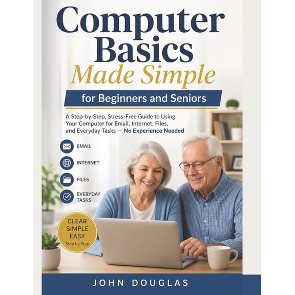 Computers Made Simple Computer Basics Made Simple for Beginners and Seniors: A Step-by-Step, Stress-Free Guide to Using Your Computer for Emai, (Paperback)