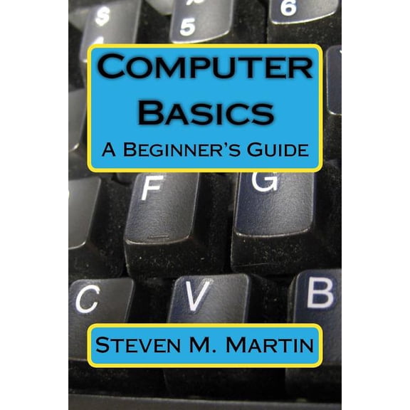 Computer Basics: The Beginner's Guide, (Paperback)