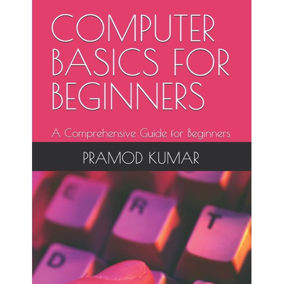 Computer Basics for Beginners: A Comprehensive Guide for Beginners, (Paperback)