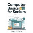 thumbnail image 1 of Computer Basics for Seniors: A Beginner's Guide to Using Your Computer, Email, and the Internet with Confidence, (Paperback), 1 of 1