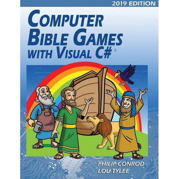 Computer Bible Games with Visual C# 2019 Edition: A Beginning Programming Tutorial For Christian Schools & Homeschools, (Paperback)