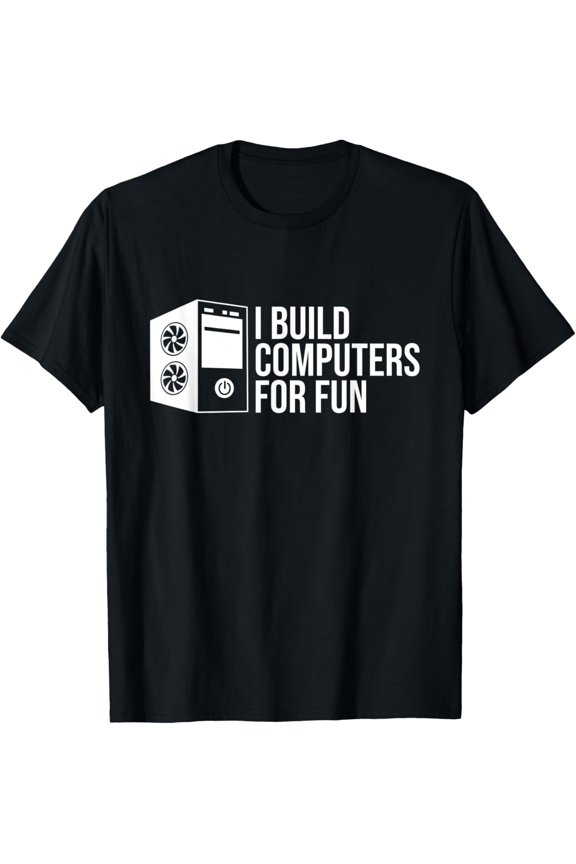 Computer Builder PC Builder I Build Computers For Fun T-Shirt