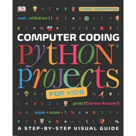 Computer Coding Python Projects for Kids : A Step-by-step Visual Guide