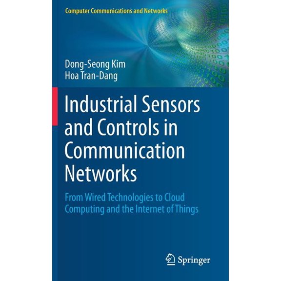 Computer Communications and Networks Industrial Sensors and Controls in Communication Networks: From Wired Technologies to Cloud Computing and the Internet o, (Hardcover)