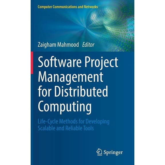Computer Communications and Networks Software Project Management for Distributed Computing: Life-Cycle Methods for Developing Scalable and Reliable Tools, (Hardcover)