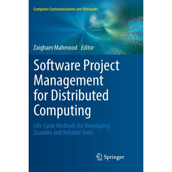 Computer Communications and Networks Software Project Management for Distributed Computing: Life-Cycle Methods for Developing Scalable and Reliable Tools, (Paperback)