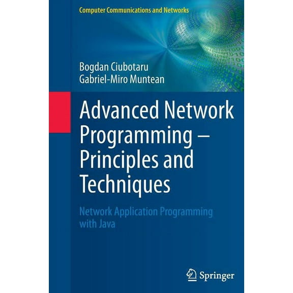 Computer Communications and Networks Advanced Network Programming - Principles and Techniques: Network Application Programming with Java, (Paperback)