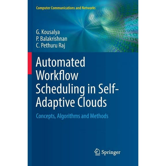 Computer Communications and Networks Automated Workflow Scheduling in Self-Adaptive Clouds: Concepts, Algorithms and Methods, (Paperback)