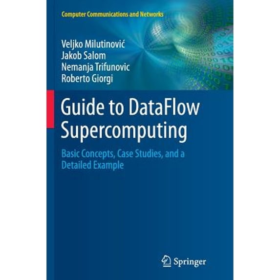 Computer Communications and Networks Guide to Dataflow Supercomputing: Basic Concepts, Case Studies, and a Detailed Example, (Paperback)