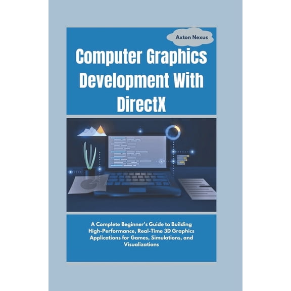 Codemaster Computer Graphics Development With DirectX: A Complete Beginner's Guide to Building High-Performance, Real-Time 3D Graph, (Paperback)