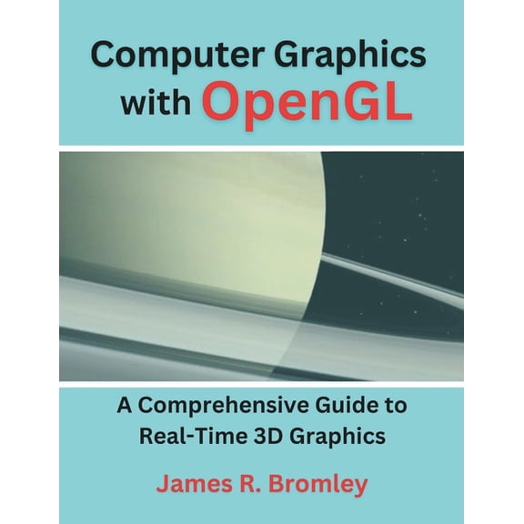Computer Graphics With OpenGL: A Comprehensive Guide to Real-Time 3D Graphics, (Paperback)
