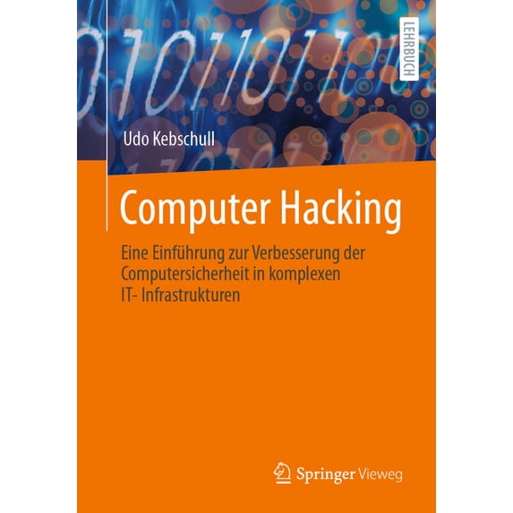 Computer Hacking: Eine Einführung Zur Verbesserung Der Computersicherheit in Komplexen It-Infrastrukturen, (Paperback)