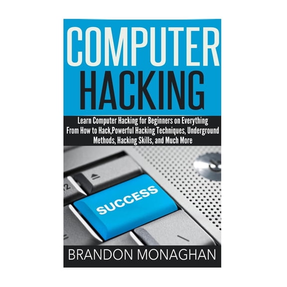 Computer Hacking: Learn Computer Hacking for Beginners on Everything from How to Hack, Powerful Hacking Techniques, Underground Methods,