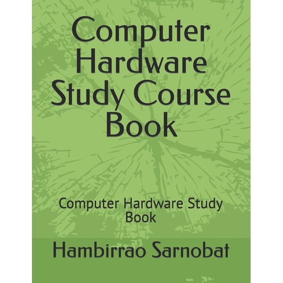 Computer Hardware Study Course Book: Computer Hardware Study Book (Paperback)